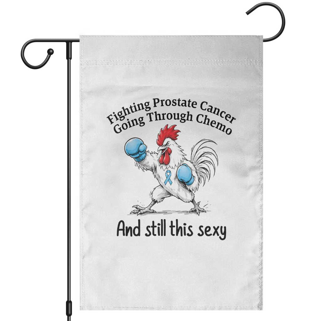 Funny Prostate Cancer Awareness Rooster Graphic Garden Flag Going Through Chemo Still This Sexy