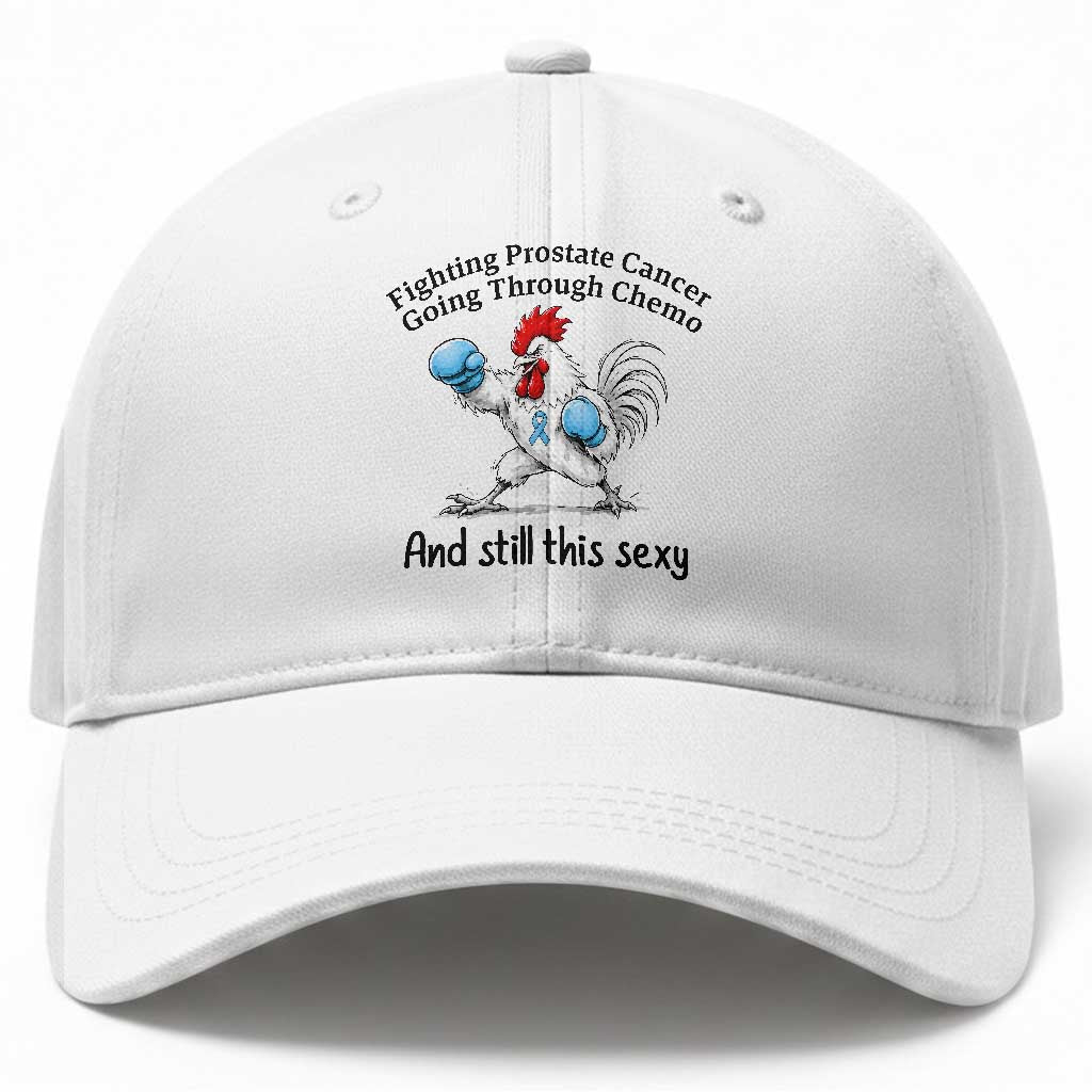 Funny Prostate Cancer Awareness Rooster Graphic Baseball Cap Going Through Chemo Still This Sexy TS10 Print Your Wear