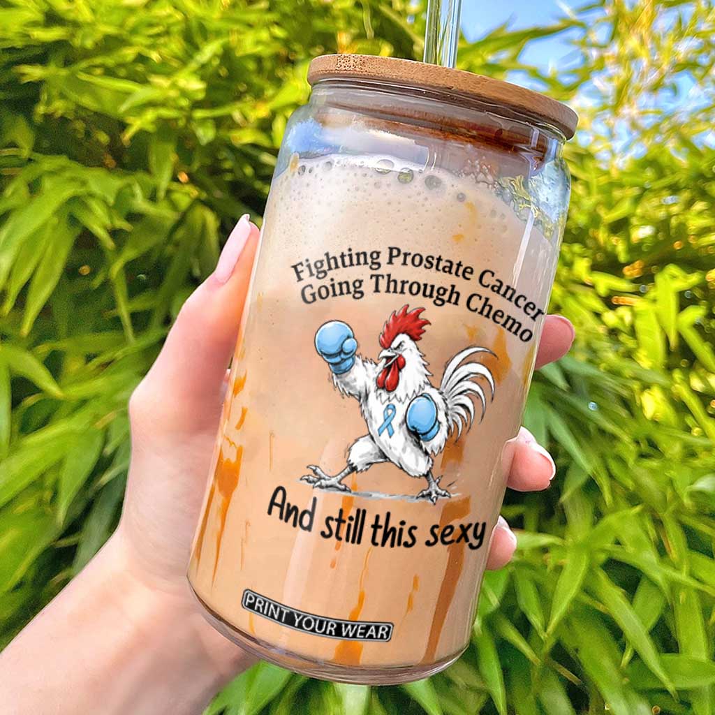 Funny Prostate Cancer Awareness Rooster Graphic Glass Can Going Through Chemo Still This Sexy TS10 White Print Your Wear