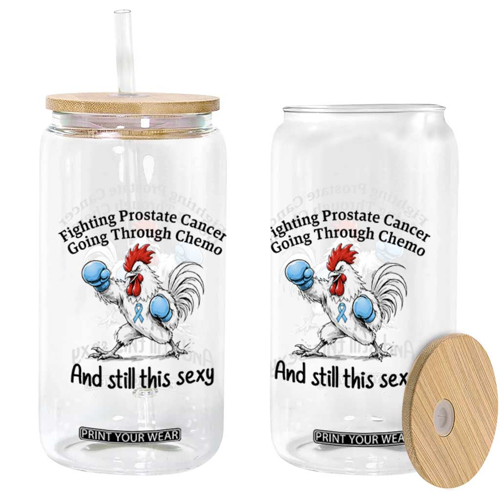Funny Prostate Cancer Awareness Rooster Graphic Glass Can Going Through Chemo Still This Sexy