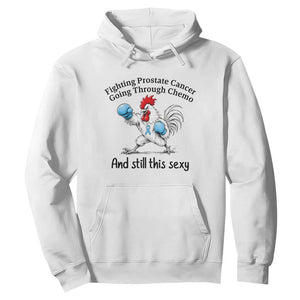 Funny Prostate Cancer Awareness Rooster Graphic Hoodie Going Through Chemo Still This Sexy