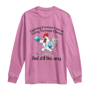 Funny Prostate Cancer Awareness Rooster Graphic Long Sleeve Shirt Going Through Chemo Still This Sexy