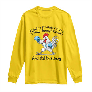 Funny Prostate Cancer Awareness Rooster Graphic Long Sleeve Shirt Going Through Chemo Still This Sexy