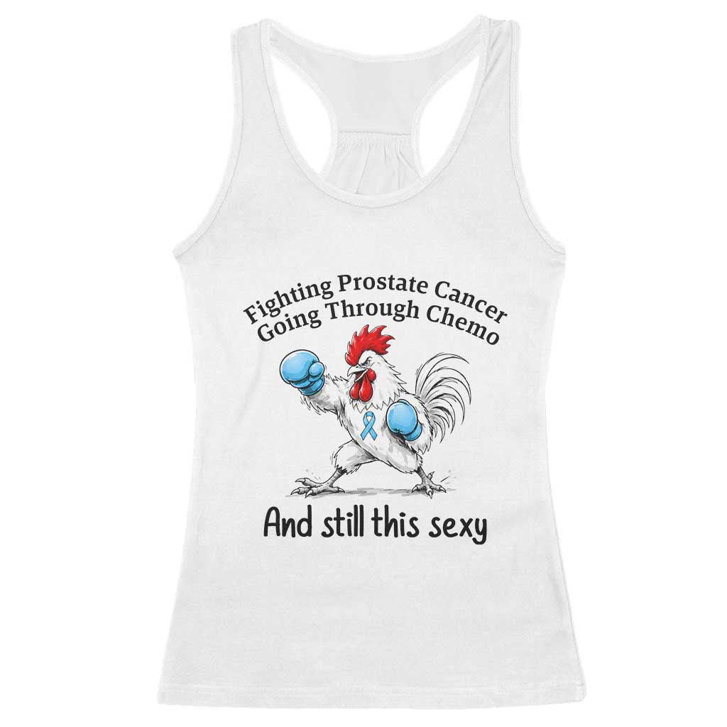 Funny Prostate Cancer Awareness Rooster Graphic Racerback Tank Top Going Through Chemo Still This Sexy TS10 White Print Your Wear