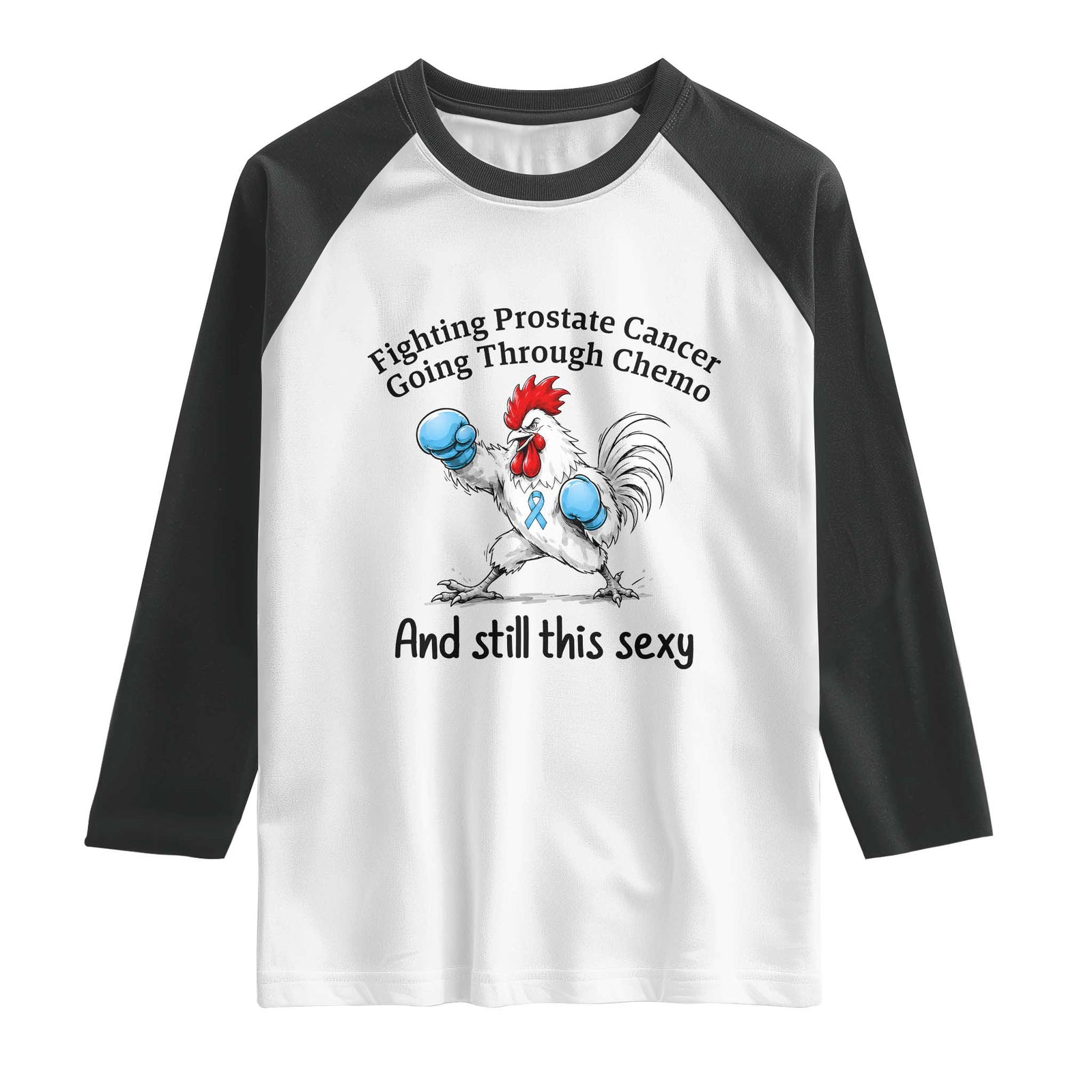 Funny Prostate Cancer Awareness Rooster Graphic Raglan Shirt Going Through Chemo Still This Sexy TS10 White Black Print Your Wear