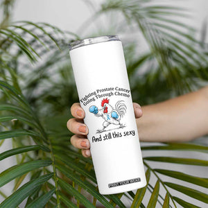 Funny Prostate Cancer Awareness Rooster Graphic Skinny Tumbler Going Through Chemo Still This Sexy
