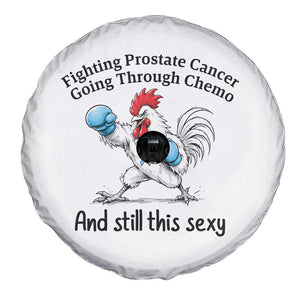 Funny Prostate Cancer Awareness Rooster Graphic Spare Tire Cover Going Through Chemo Still This Sexy