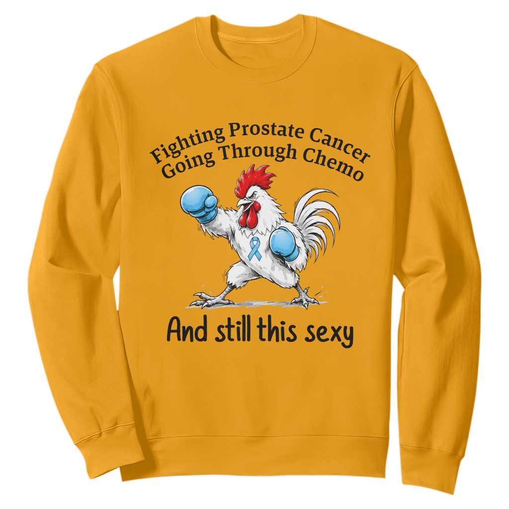 Funny Prostate Cancer Awareness Rooster Graphic Sweatshirt Going Through Chemo Still This Sexy