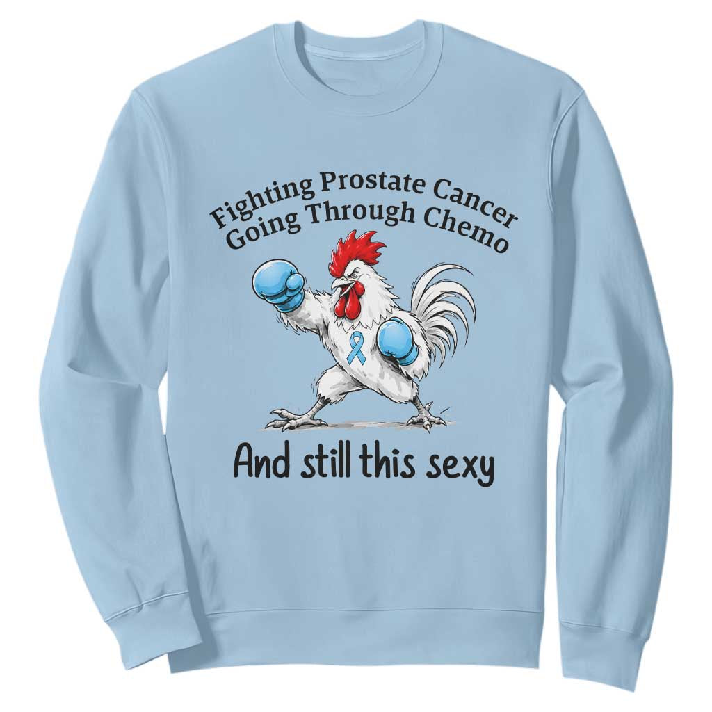 Funny Prostate Cancer Awareness Rooster Graphic Sweatshirt Going Through Chemo Still This Sexy