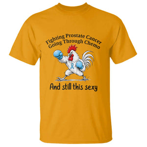Funny Prostate Cancer Awareness Rooster Graphic T Shirt Going Through Chemo Still This Sexy