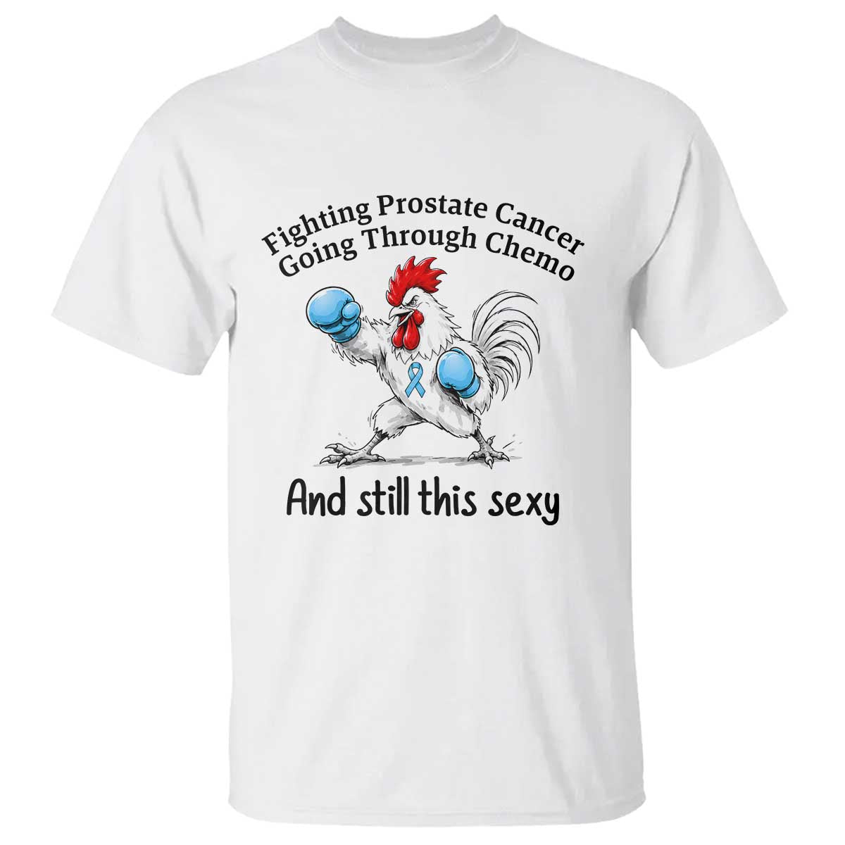 Funny Prostate Cancer Awareness Rooster Graphic T Shirt Going Through Chemo Still This Sexy TS10 White Print Your Wear
