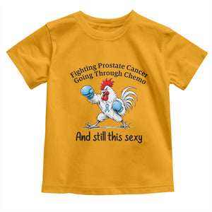 Funny Prostate Cancer Awareness Rooster Graphic Toddler T Shirt Going Through Chemo Still This Sexy