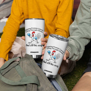 Funny Prostate Cancer Awareness Rooster Graphic Tumbler Cup Going Through Chemo Still This Sexy