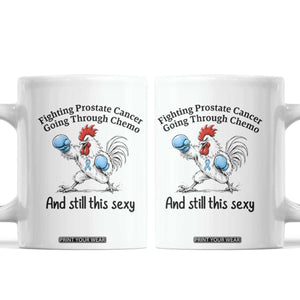 Funny Prostate Cancer Awareness Rooster Graphic Coffee Mug Going Through Chemo Still This Sexy
