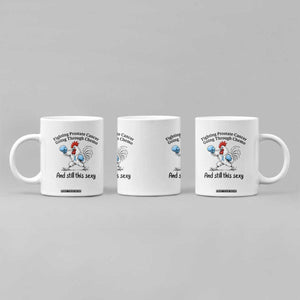 Funny Prostate Cancer Awareness Rooster Graphic Coffee Mug Going Through Chemo Still This Sexy