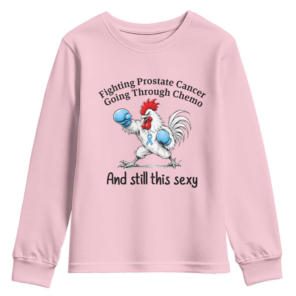 Funny Prostate Cancer Awareness Rooster Graphic Youth Sweatshirt Going Through Chemo Still This Sexy