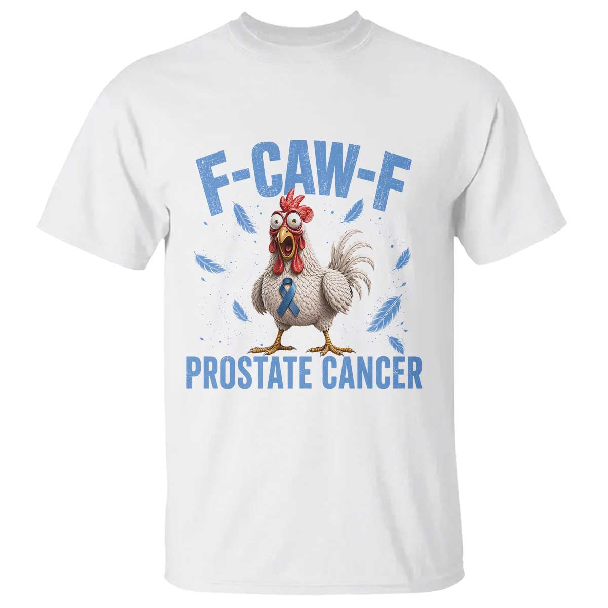 F-Caw-F Prostate Cancer Awareness Chicken T Shirt Funny Blue Ribbon Support