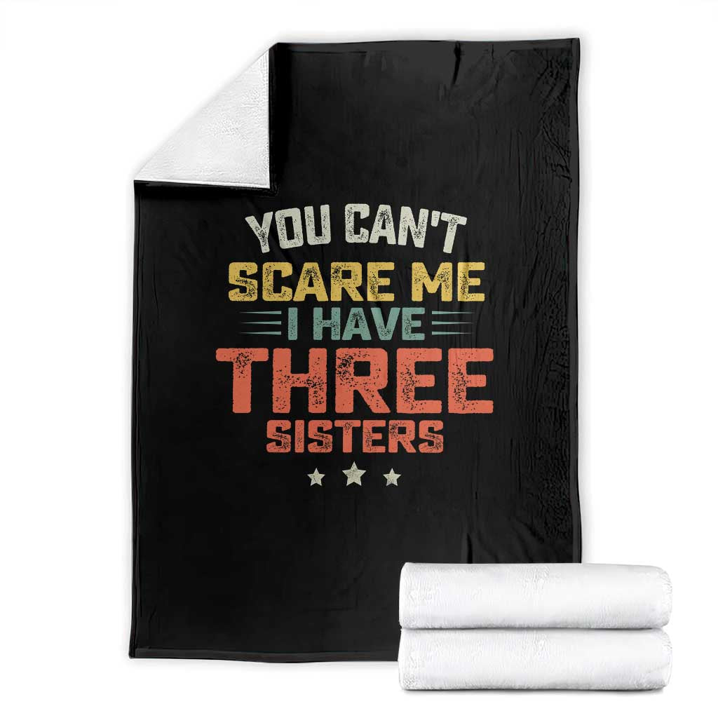 You Cant Scare Me I Have Three Sisters Throw Blanket Funny Sibling Retro Graphic TS10 Black Print Your Wear