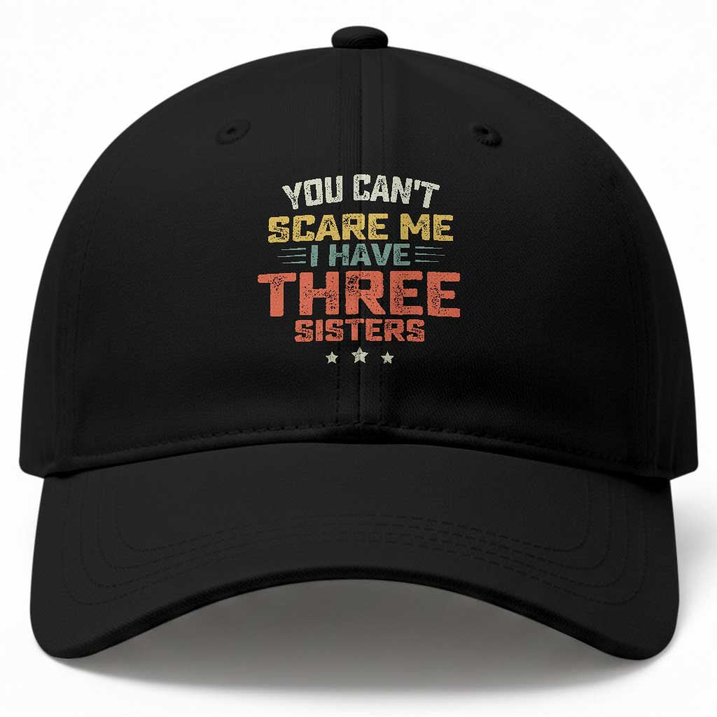 You Cant Scare Me I Have Three Sisters Baseball Cap Funny Sibling Retro Graphic TS10 Print Your Wear