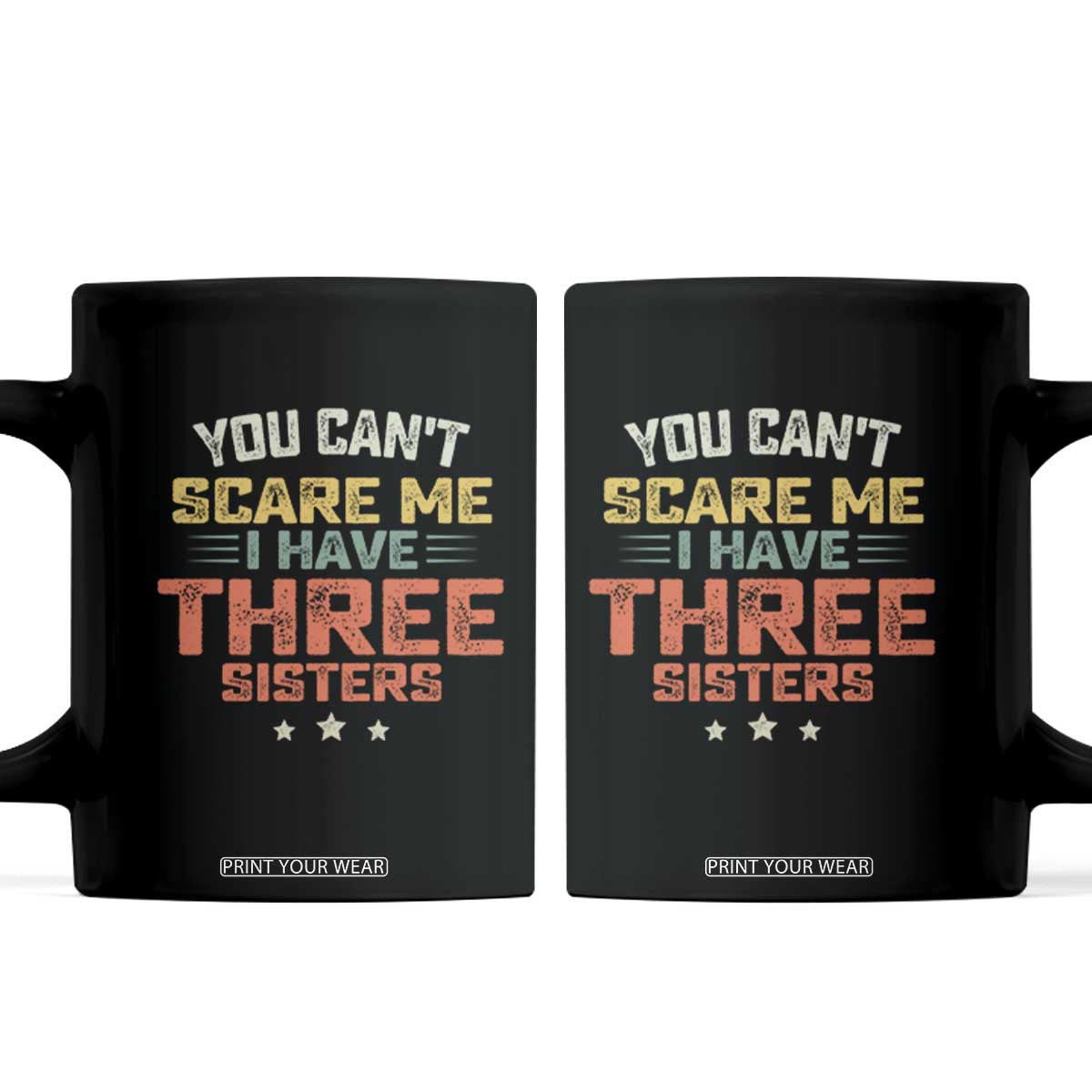 You Cant Scare Me I Have Three Sisters Coffee Mug Funny Sibling Retro Graphic TS10 Black Print Your Wear