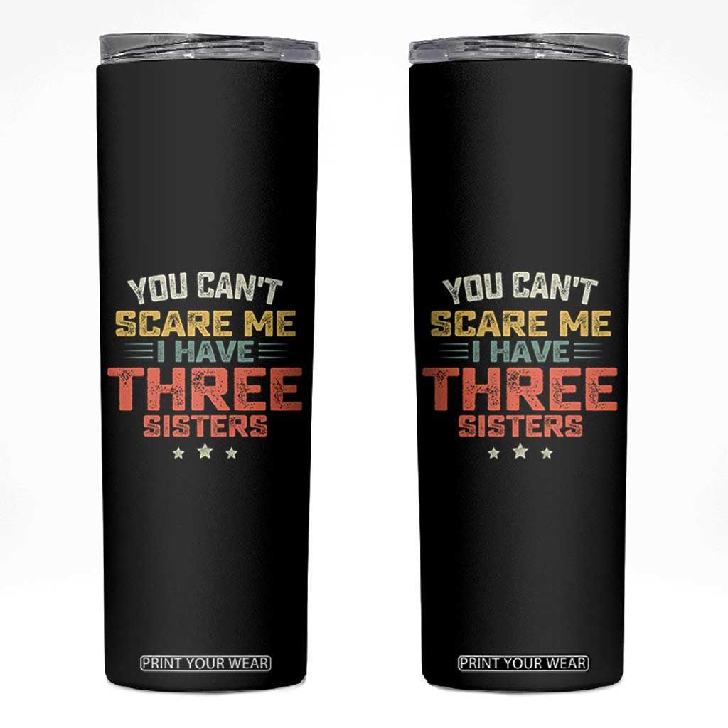 You Cant Scare Me I Have Three Sisters Skinny Tumbler Funny Sibling Retro Graphic TS10 Black Print Your Wear