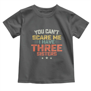 You Cant Scare Me I Have Three Sisters Toddler T Shirt Funny Sibling Retro Graphic TS10 Dark Heather Print Your Wear