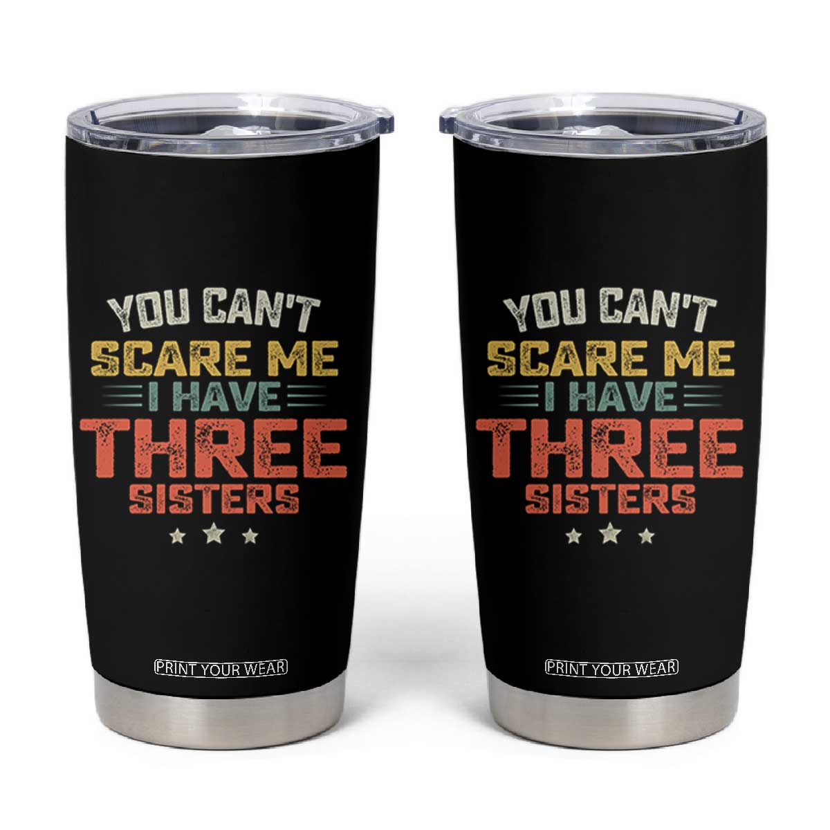 You Cant Scare Me I Have Three Sisters Tumbler Cup Funny Sibling Retro Graphic TS10 Black Print Your Wear