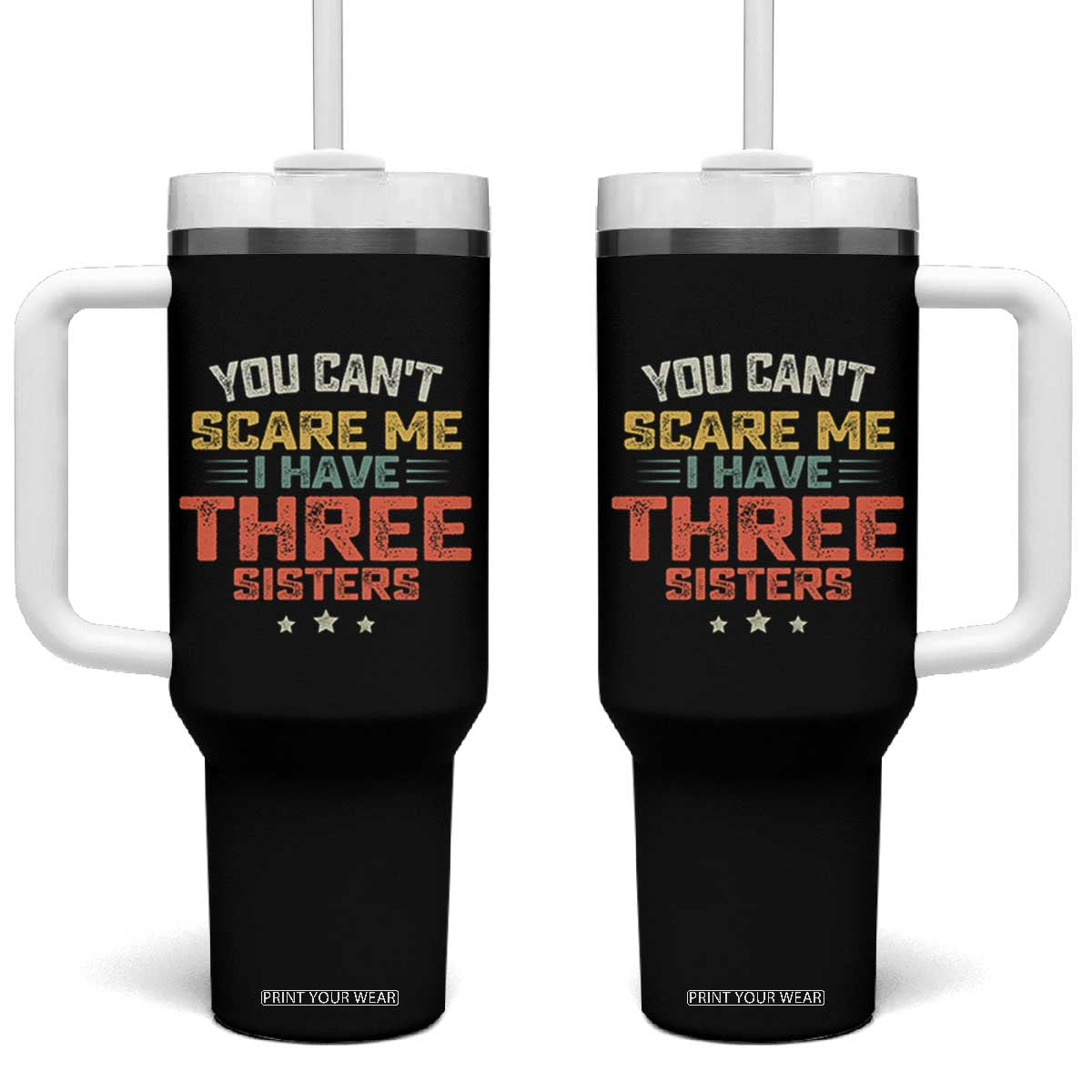 You Cant Scare Me I Have Three Sisters Tumbler With Handle Funny Sibling Retro Graphic TS10 One Size: 40 oz Black Print Your Wear