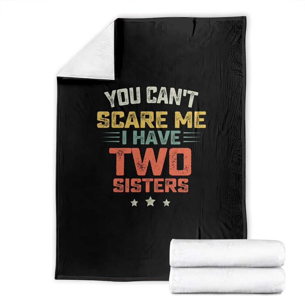 You Cant Scare Me I Have Two Sisters Throw Blanket Funny Sibling Retro Graphic TS10 Black Print Your Wear