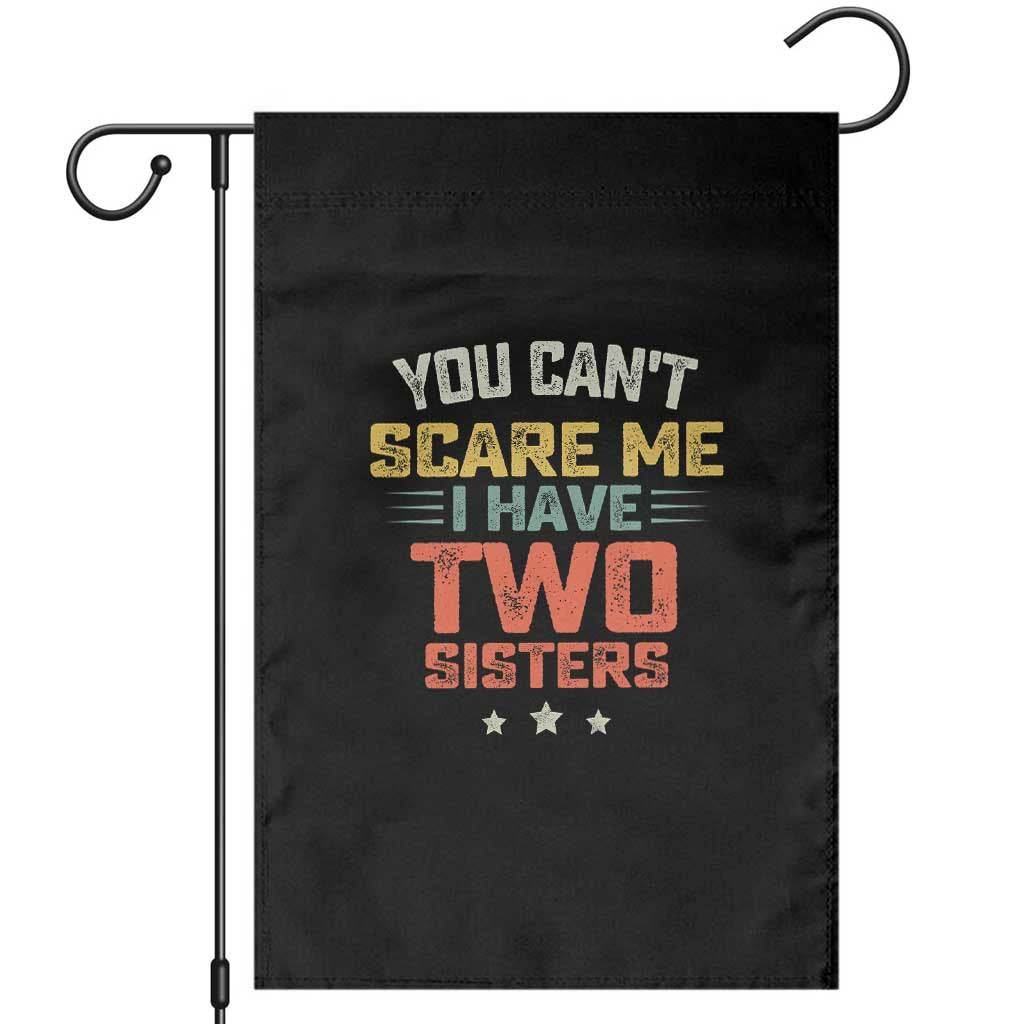 You Cant Scare Me I Have Two Sisters Garden Flag Funny Sibling Retro Graphic TS10 Black Print Your Wear