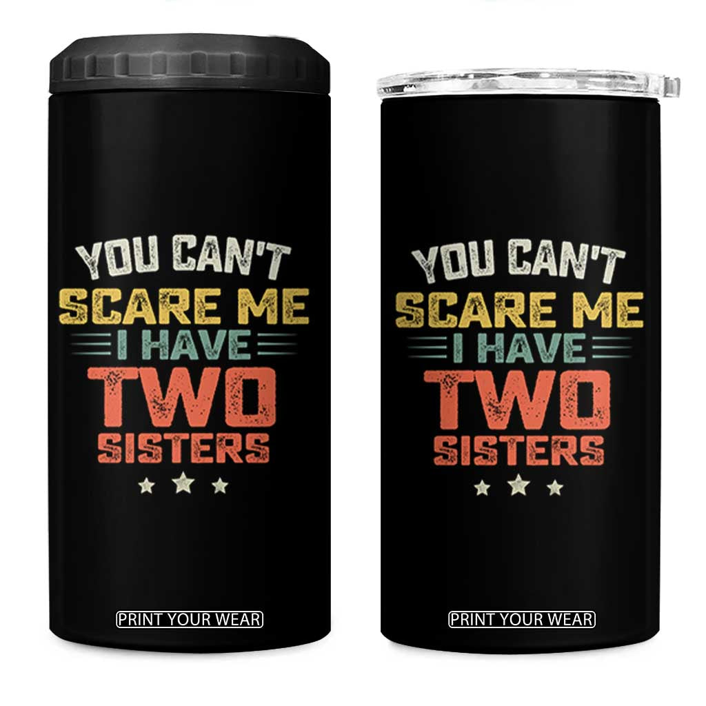 You Cant Scare Me I Have Two Sisters 4 in 1 Can Cooler Tumbler Funny Sibling Retro Graphic TS10 One Size: 16 oz Black Print Your Wear