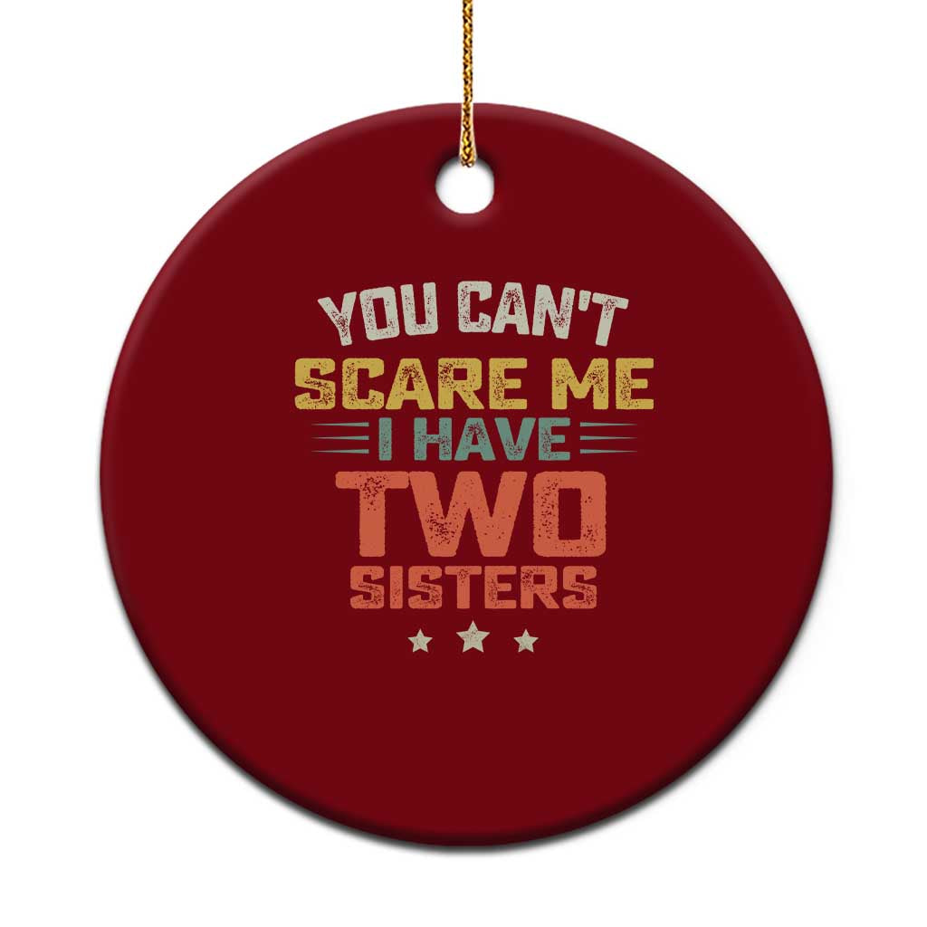 You Cant Scare Me I Have Two Sisters Ceramic Ornament Funny Sibling Retro Graphic TS10 1pc Red Print Your Wear