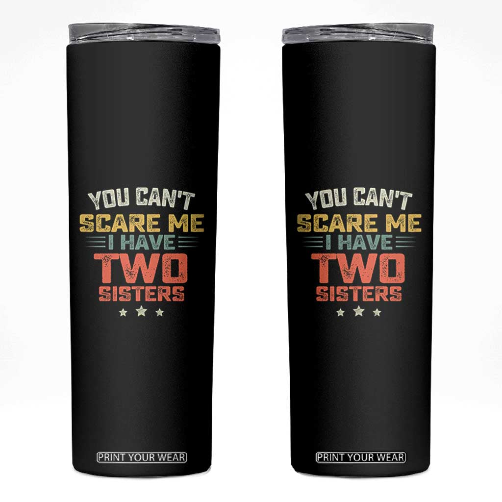 You Cant Scare Me I Have Two Sisters Skinny Tumbler Funny Sibling Retro Graphic TS10 Black Print Your Wear