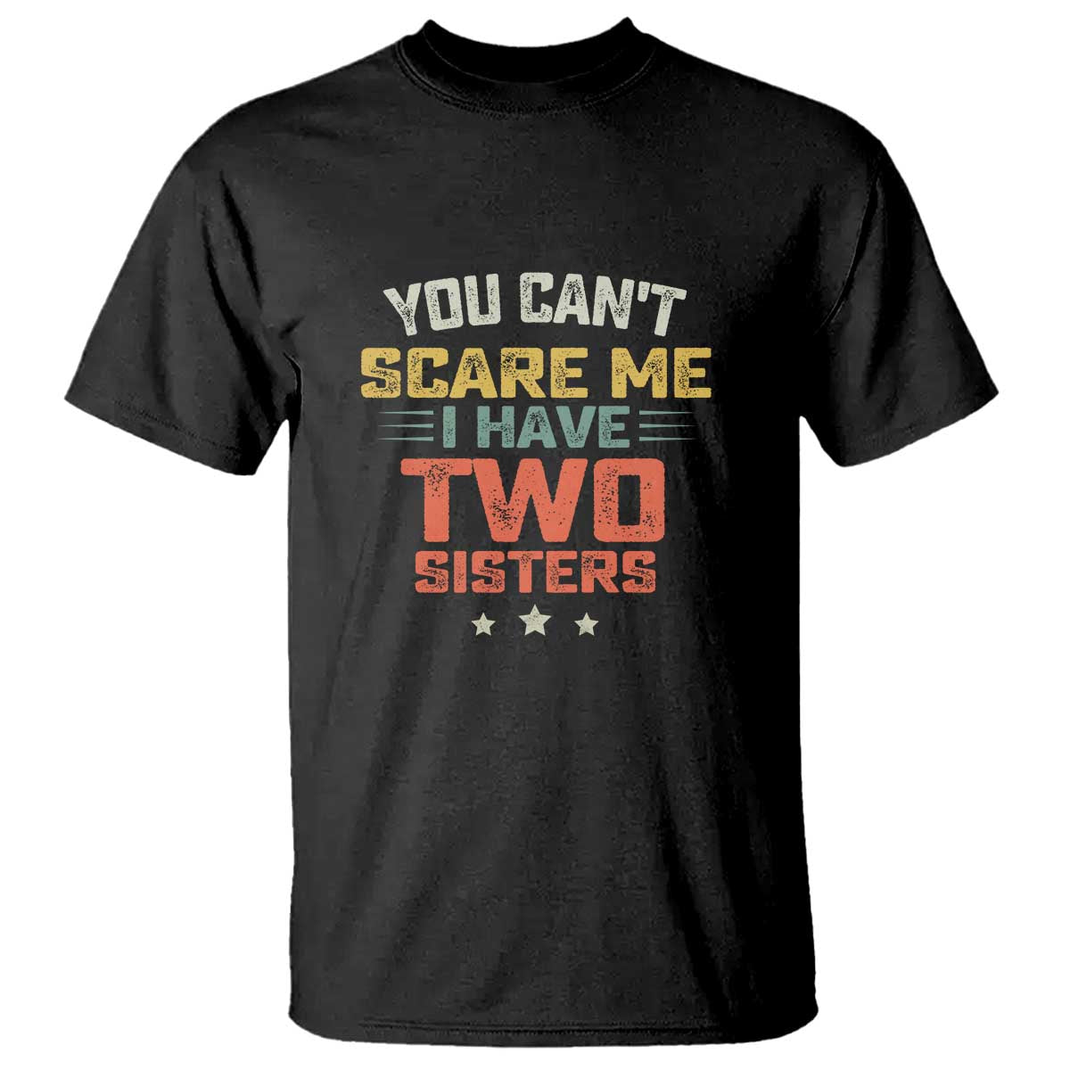 You Cant Scare Me I Have Two Sisters T Shirt Funny Sibling Retro Graphic TS10 Black Print Your Wear