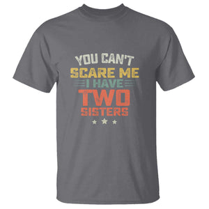 You Cant Scare Me I Have Two Sisters T Shirt Funny Sibling Retro Graphic TS10 Charcoal Print Your Wear