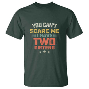You Cant Scare Me I Have Two Sisters T Shirt Funny Sibling Retro Graphic TS10 Dark Forest Green Print Your Wear
