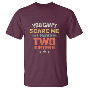 You Cant Scare Me I Have Two Sisters T Shirt Funny Sibling Retro Graphic TS10 Maroon Print Your Wear