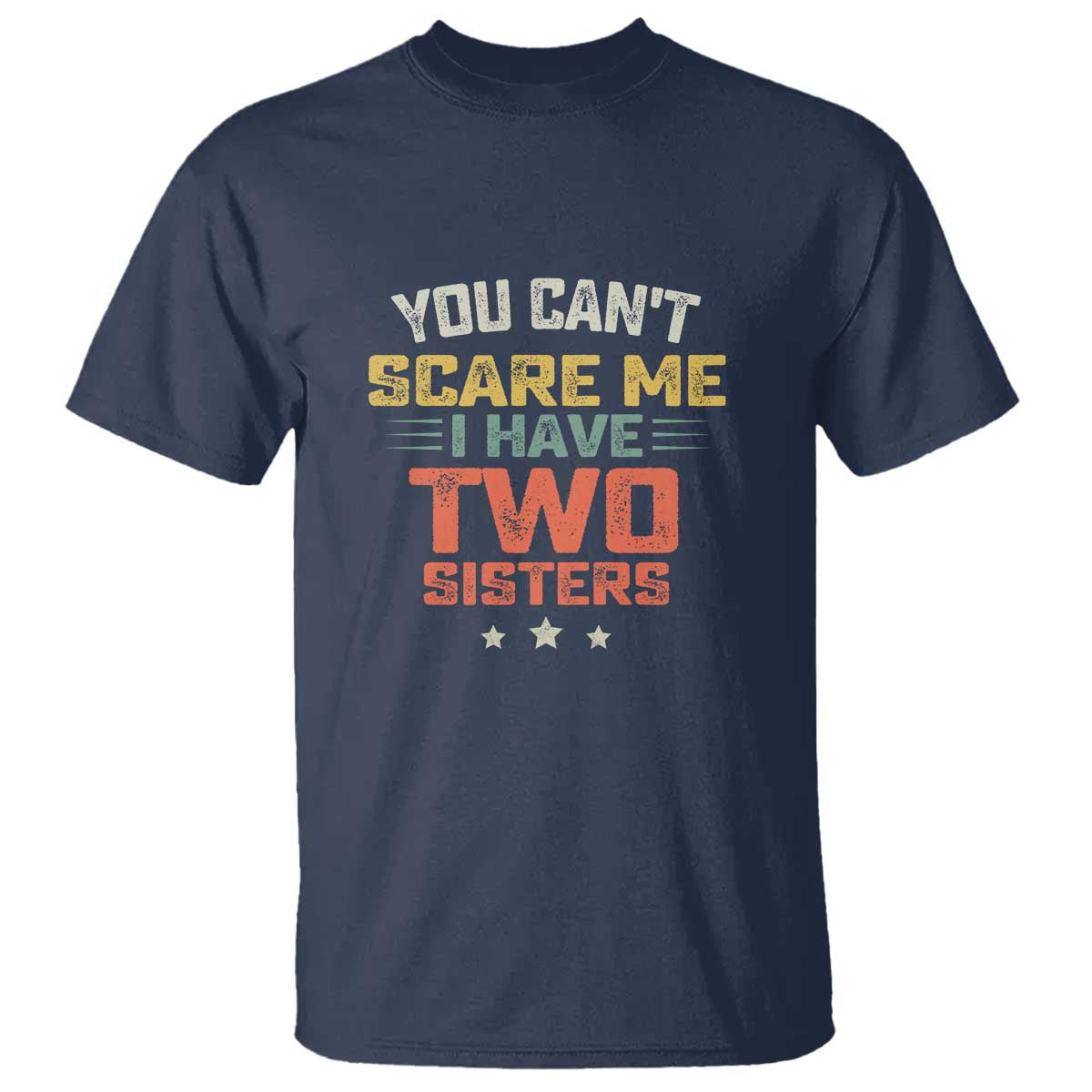 You Cant Scare Me I Have Two Sisters T Shirt Funny Sibling Retro Graphic TS10 Navy Print Your Wear