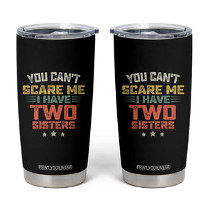 You Cant Scare Me I Have Two Sisters Tumbler Cup Funny Sibling Retro Graphic