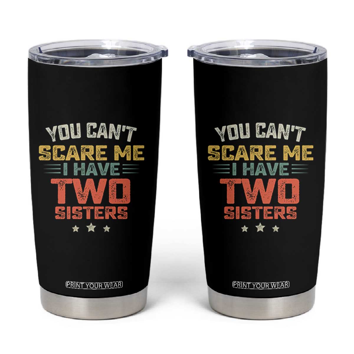 You Cant Scare Me I Have Two Sisters Tumbler Cup Funny Sibling Retro Graphic TS10 Black Print Your Wear