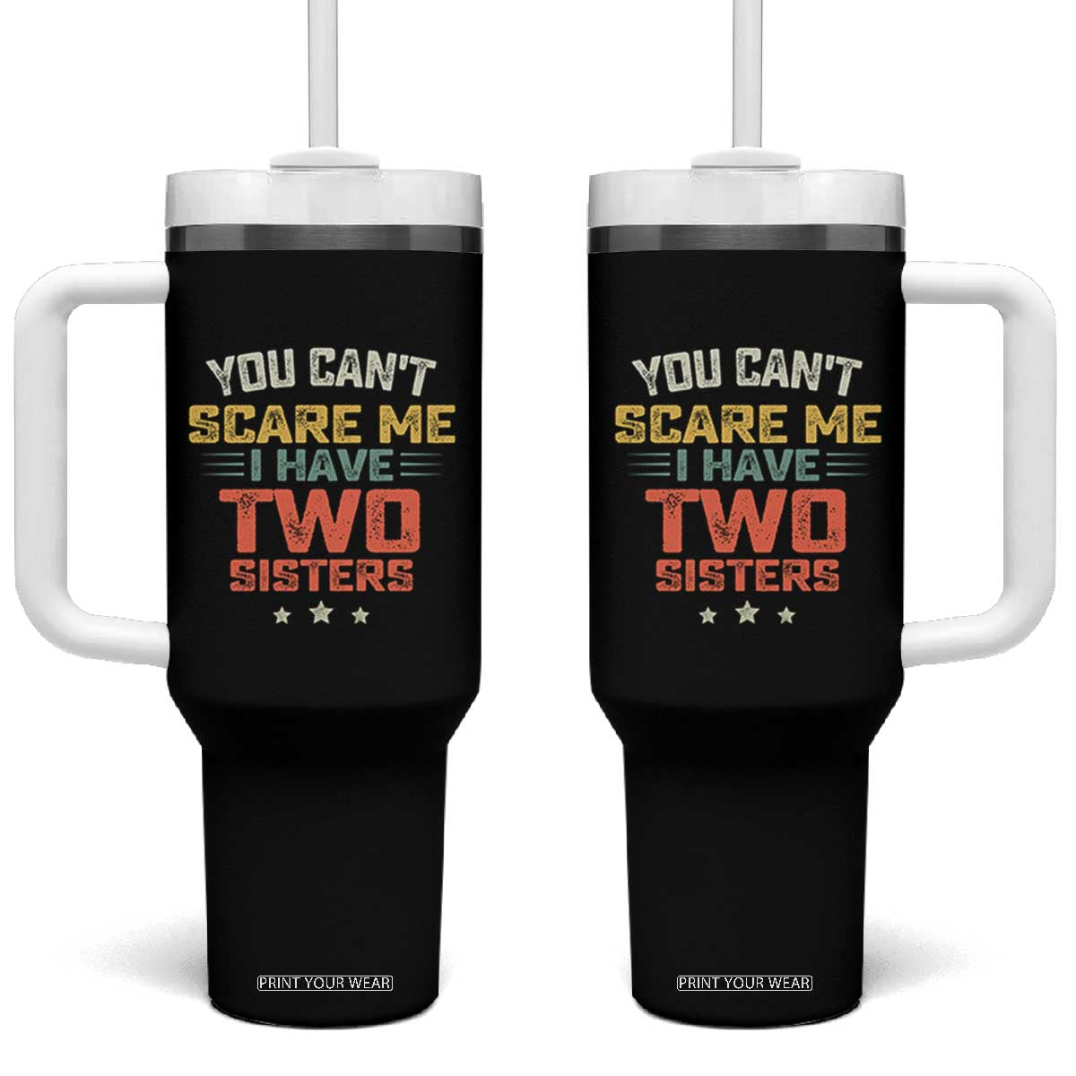 You Cant Scare Me I Have Two Sisters Tumbler With Handle Funny Sibling Retro Graphic TS10 One Size: 40 oz Black Print Your Wear