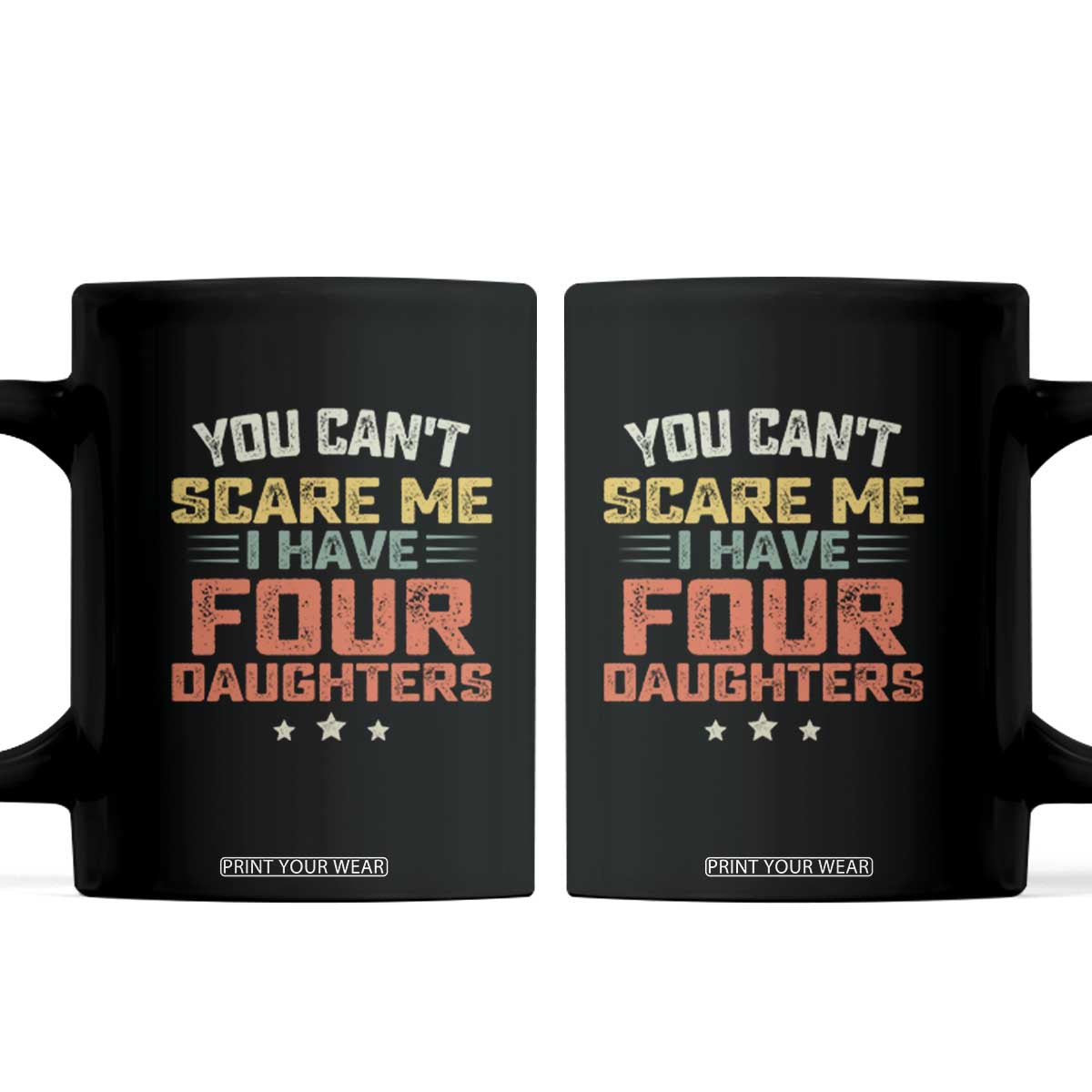 You Cant Scare Me I Have Four Daughters Coffee Mug Funny Dad Mom Retro Graphic TS10 Black Print Your Wear