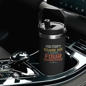 You Cant Scare Me I Have Four Daughters Flip Straw Tumbler Funny Dad Mom Retro Graphic