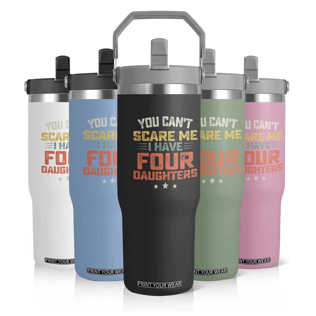 You Cant Scare Me I Have Four Daughters Flip Straw Tumbler Funny Dad Mom Retro Graphic