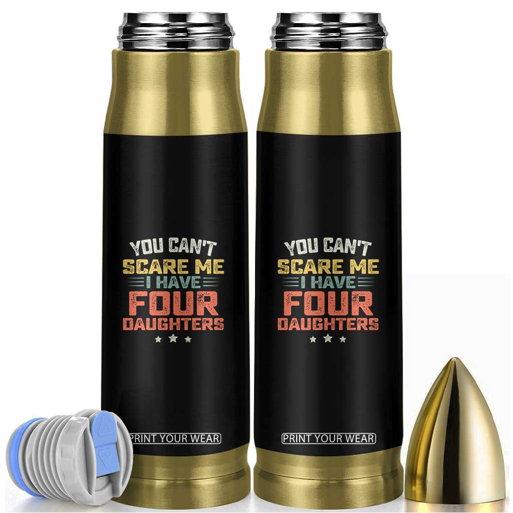 You Cant Scare Me I Have Four Daughters Bullet Tumbler Funny Dad Mom Retro Graphic TS10 Black Print Your Wear