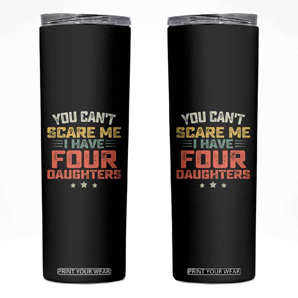 You Cant Scare Me I Have Four Daughters Skinny Tumbler Funny Dad Mom Retro Graphic TS10 Black Print Your Wear