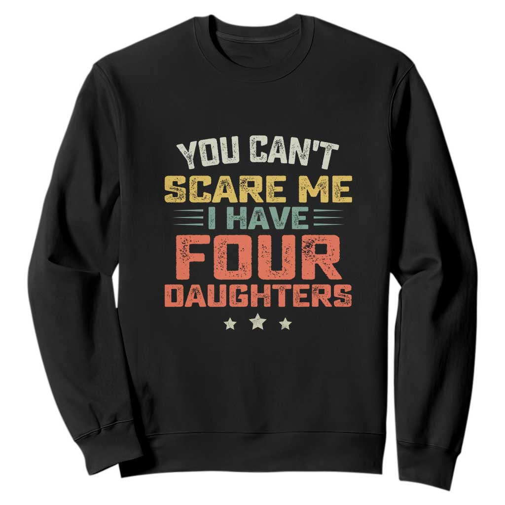 You Cant Scare Me I Have Four Daughters Sweatshirt Funny Dad Mom Retro Graphic TS10 Black Print Your Wear