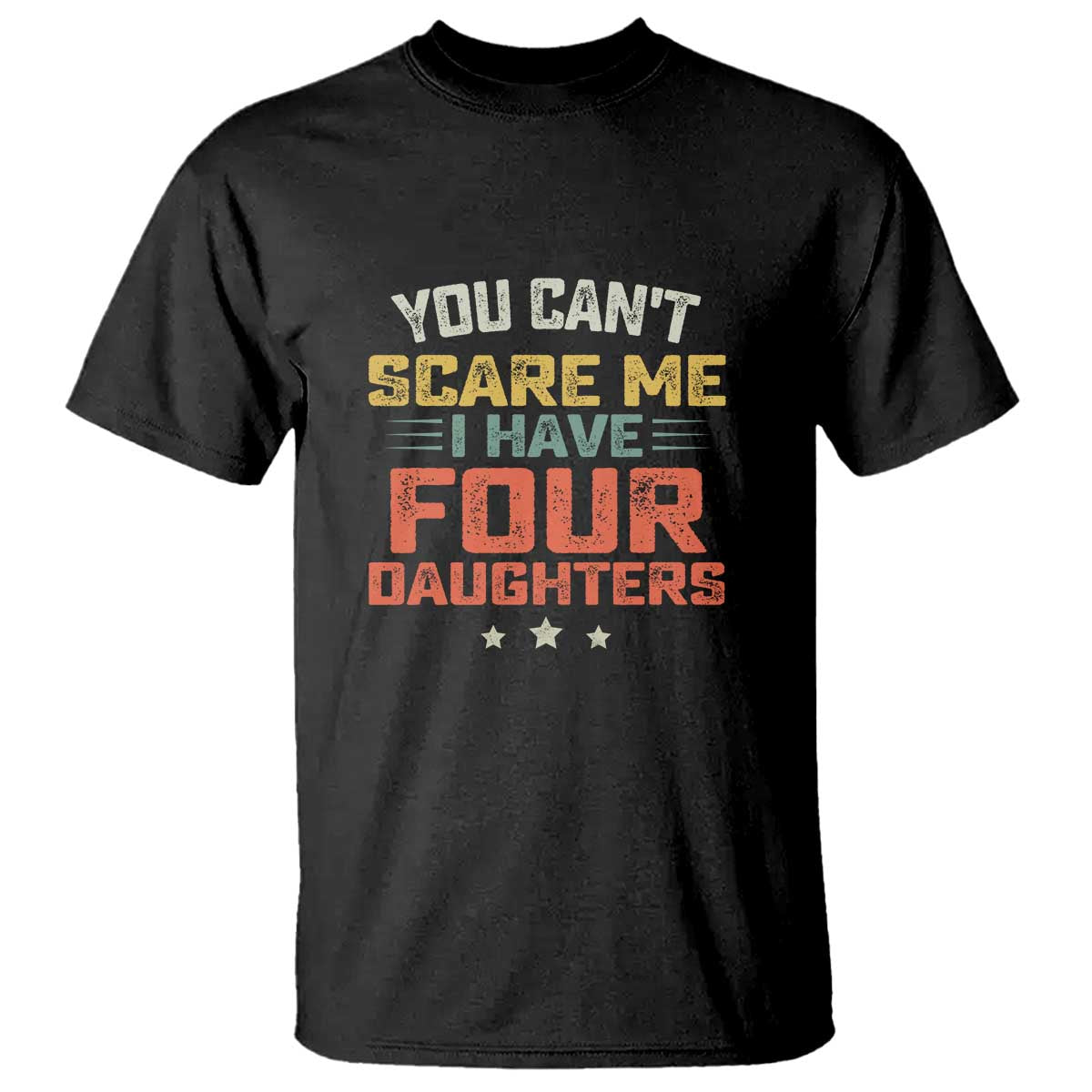 You Cant Scare Me I Have Four Daughters T Shirt Funny Dad Mom Retro Graphic TS10 Black Print Your Wear
