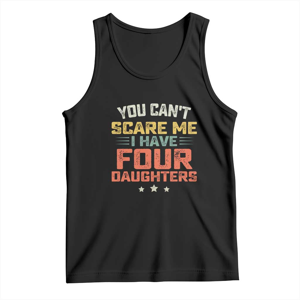 You Cant Scare Me I Have Four Daughters Tank Top Funny Dad Mom Retro Graphic TS10 Black Print Your Wear
