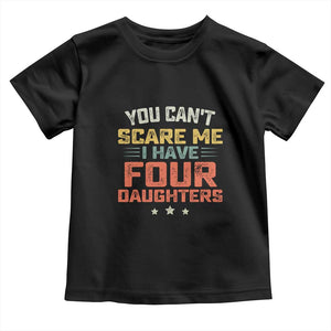 You Cant Scare Me I Have Four Daughters Toddler T Shirt Funny Dad Mom Retro Graphic TS10 Black Print Your Wear